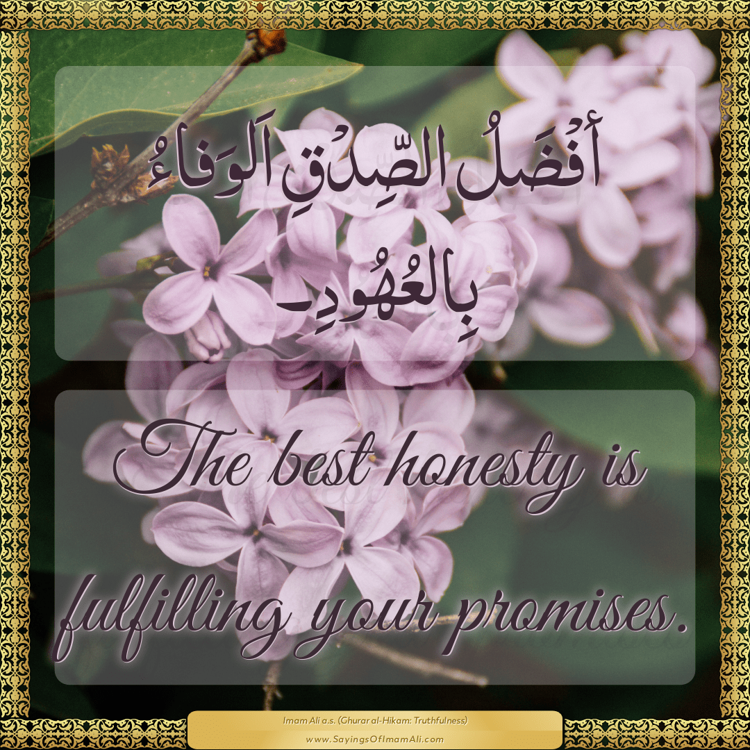 The best honesty is fulfilling your promises.